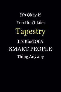 It's Okay If You Don't Like Tapestry It's Kind of a Smart People Thing Anyway
