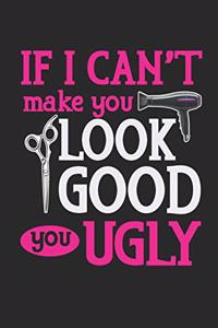If I Can't Make You Look Good You Ugly