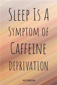 Sleep Is A Symptom Of Caffeine Deprivation