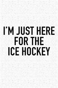 I'm Just Here For The Ice Hockey
