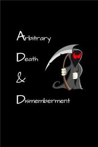 Arbitrary Death & Dismemberment