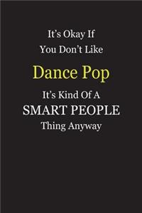 It's Okay If You Don't Like Dance Pop It's Kind Of A Smart People Thing Anyway