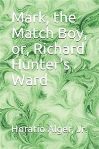 Mark, the Match Boy, or, Richard Hunter's Ward