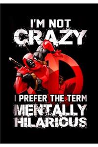I'm Not Crazy I Prefer The Term Mentally Hilarious