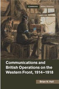 Communications and British Operations on the Western Front, 1914-1918
