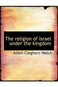 The Religion of Israel Under the Kingdom