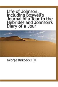 Life of Johnson, Including Boswell's Journal of a Tour to the Hebrides and Johnson's Diary of a Jour