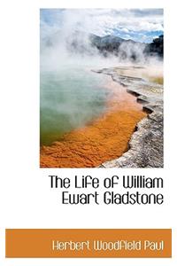 The Life of William Ewart Gladstone