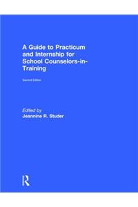 A Guide to Practicum and Internship for School Counselors-In-Training