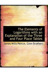 The Elements of Logarithms with an Explanation of the Three and Four Place Tables