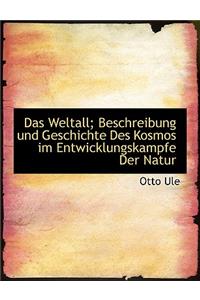 Das Weltall; Beschreibung Und Geschichte Des Kosmos Im Entwicklungskampfe Der Natur