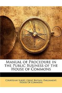 Manual of Procedure in the Public Business of the House of Commons