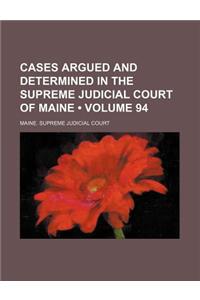 Cases Argued and Determined in the Supreme Judicial Court of Maine (Volume 94)