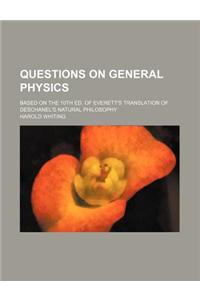 Questions on General Physics; Based on the 10th Ed. of Everett's Translation of Deschanel's Natural Philosophy