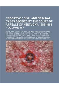 Reports of Civil and Criminal Cases Decided by the Court of Appeals of Kentucky, 1785-1951 (Volume 187)
