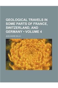 Geological Travels in Some Parts of France, Switzerland, and Germany (Volume 4)