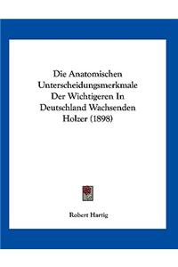 Die Anatomischen Unterscheidungsmerkmale Der Wichtigeren In Deutschland Wachsenden Holzer (1898)