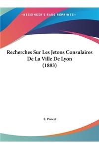Recherches Sur Les Jetons Consulaires De La Ville De Lyon (1883)