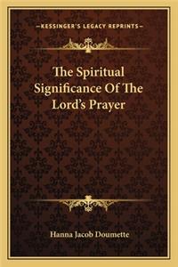 The Spiritual Significance Of The Lord's Prayer