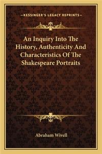 An Inquiry Into The History, Authenticity And Characteristics Of The Shakespeare Portraits