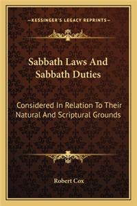 Sabbath Laws and Sabbath Duties: Considered in Relation to Their Natural and Scriptural Grounds