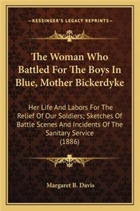 The Woman Who Battled for the Boys in Blue, Mother Bickerdykthe Woman Who Battled for the Boys in Blue, Mother Bickerdyke E