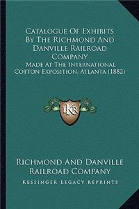 Catalogue of Exhibits by the Richmond and Danville Railroad Company