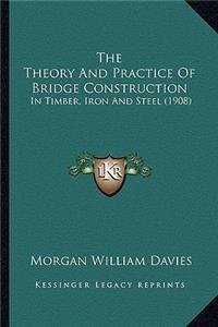 Theory and Practice of Bridge Construction