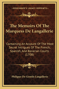 The Memoirs of the Marquess de Langallerie: Containing an Account of the Most Secret Intrigues of the French, Spanish, and Bavarian Courts (1708)