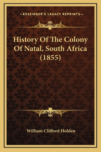History Of The Colony Of Natal, South Africa (1855)