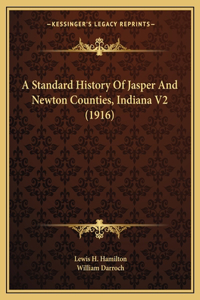 A Standard History Of Jasper And Newton Counties, Indiana V2 (1916)