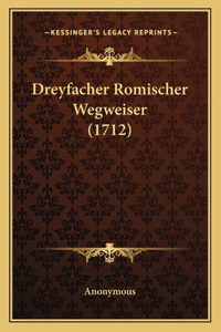Dreyfacher Romischer Wegweiser (1712)