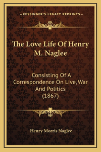 The Love Life Of Henry M. Naglee
