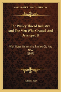 The Paisley Thread Industry And The Men Who Created And Developed It
