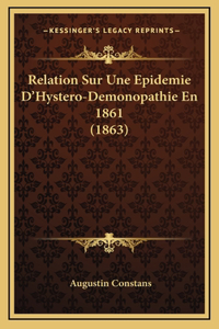 Relation Sur Une Epidemie D'Hystero-Demonopathie En 1861 (1863)