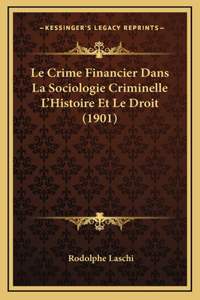 Le Crime Financier Dans La Sociologie Criminelle L'Histoire Et Le Droit (1901)