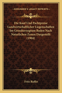 Kauf Und Pachtpreise Landwirtschaftlicher Liegenschaften Im Grossherzogtum Baden Nach Naturlichen Zonen Dargestellt (1904)