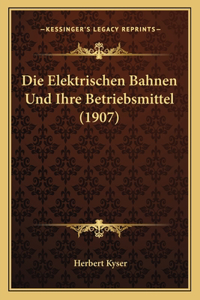 Elektrischen Bahnen Und Ihre Betriebsmittel (1907)