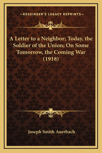 A Letter to a Neighbor; Today, the Soldier of the Union; On Some Tomorrow, the Coming War (1918)