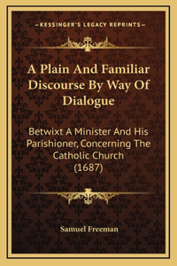 A Plain And Familiar Discourse By Way Of Dialogue