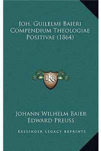 Joh. Guilelmi Baieri Compendium Theologiae Positivae (1864)