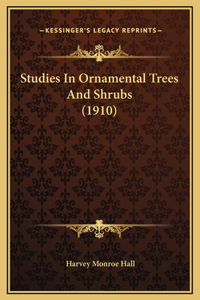 Studies In Ornamental Trees And Shrubs (1910)