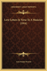Love Letters In Verse To A Musician (1914)