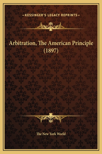 Arbitration, The American Principle (1897)