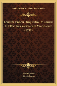 Eduardi Jenneri Disquisitio De Caussis Et Effectibus Variolarum Vaccinarum (1799)