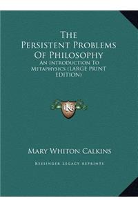 The Persistent Problems of Philosophy