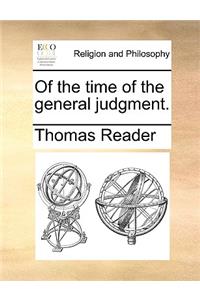 Of the Time of the General Judgment.