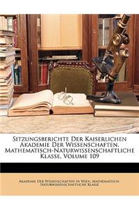 Sitzungsberichte Der Kaiserlichen Akademie Der Wissenschaften. Mathematisch-Naturwissenschaftliche Klasse, Volume 109