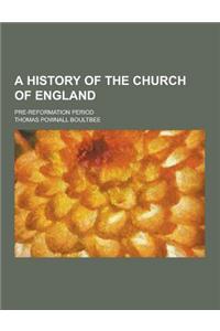 A History of the Church of England; Pre-Reformation Period