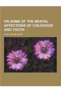 On Some of the Mental Affections of Childhood and Youth